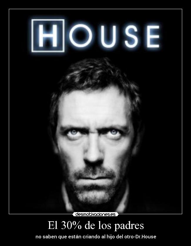 El 30% de los padres - no saben que están criando al hijo del otro-Dr.House