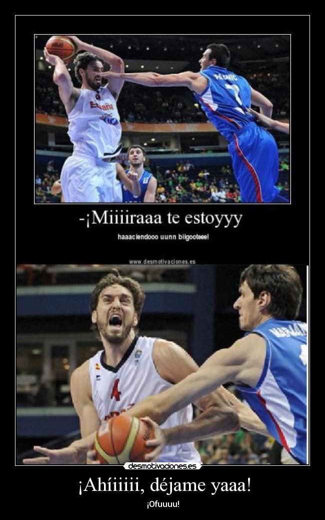 ¡Ahíiiiii, déjame yaaa! -