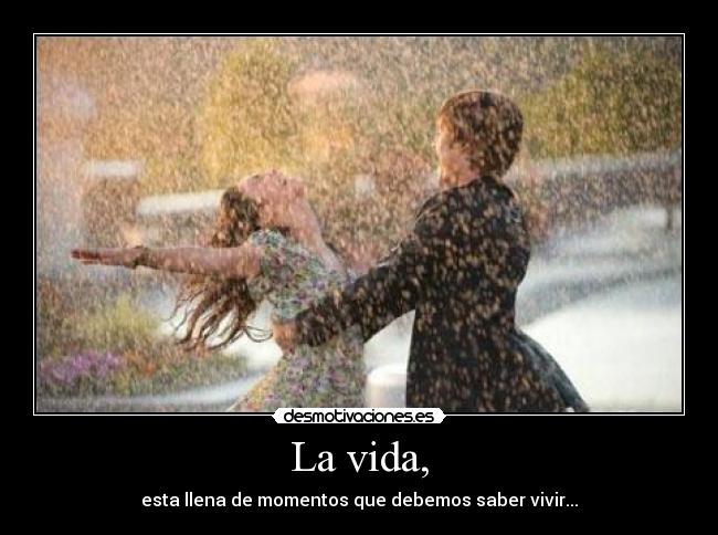 La vida, -