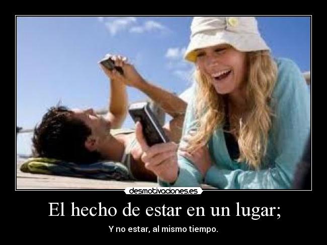 El hecho de estar en un lugar; -