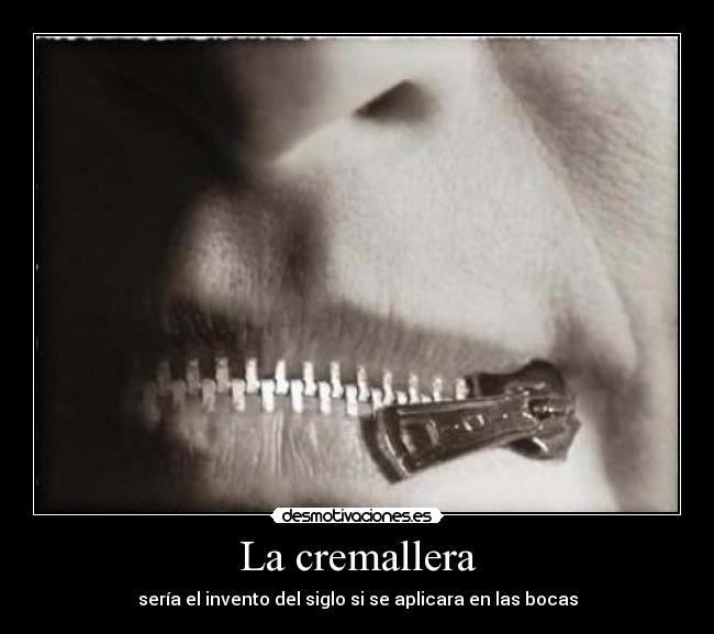 La cremallera - sería el invento del siglo si se aplicara en las bocas