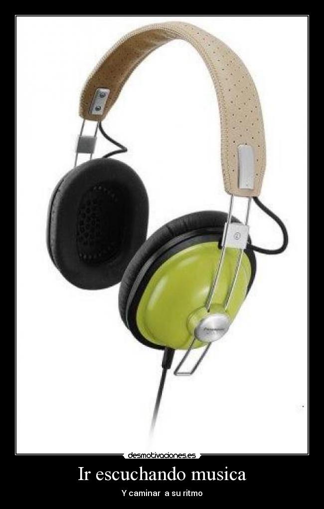 Ir escuchando musica - Y caminar  a su ritmo