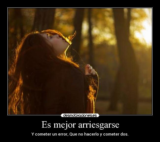 Es mejor arriesgarse -