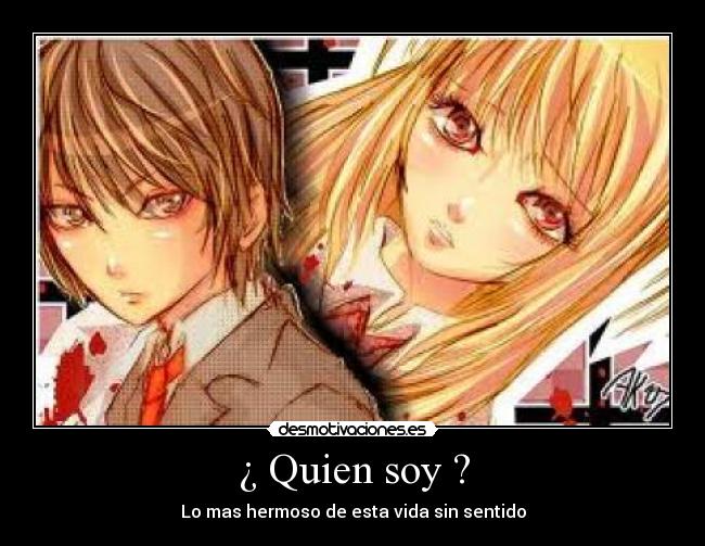 ¿ Quien soy ? - Lo mas hermoso de esta vida sin sentido