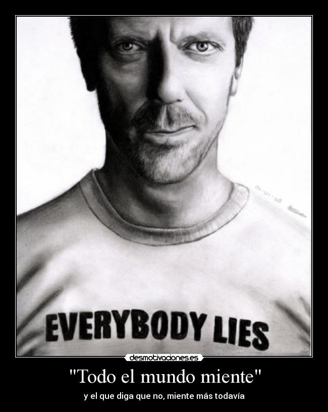 Todo el mundo miente - y el que diga que no, miente más todavía