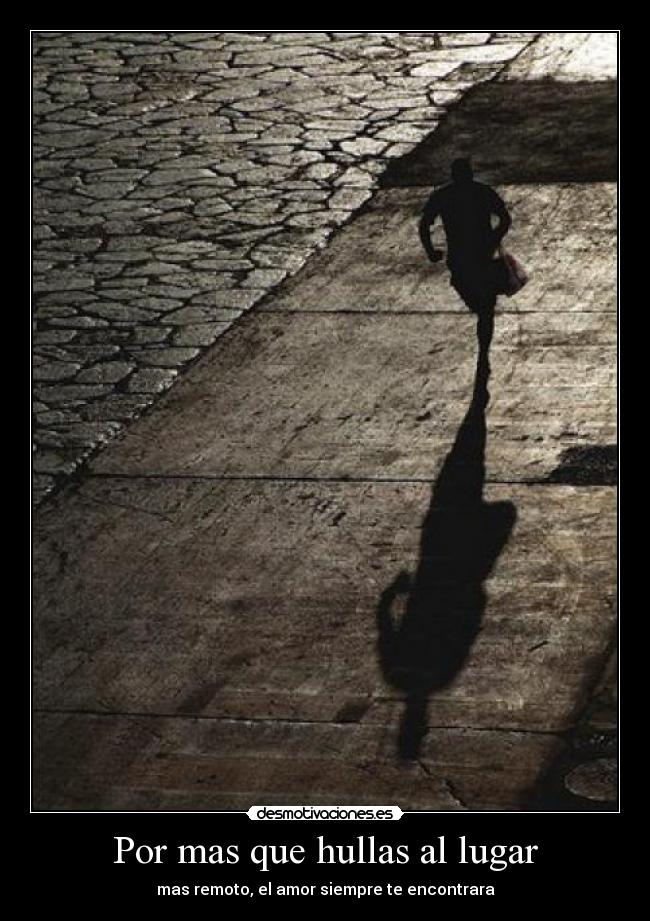 Por mas que hullas al lugar - 