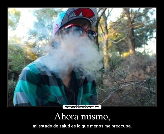 Ahora mismo, - mi estado de salud es lo que menos me preocupa.