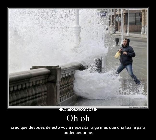 Oh oh - creo que después de esto voy a necesitar algo mas que una toalla para poder secarme.