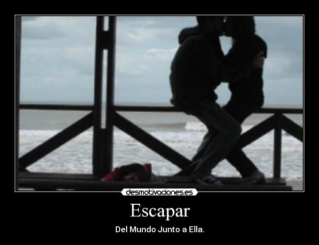Escapar - Del Mundo Junto a Ella.