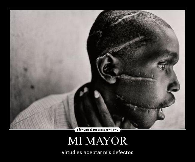 MI MAYOR - virtud es aceptar mis defectos