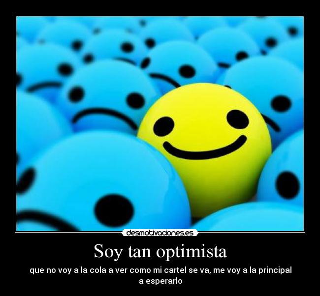 Soy tan optimista -