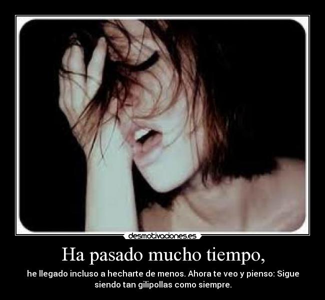 Ha pasado mucho tiempo, - 