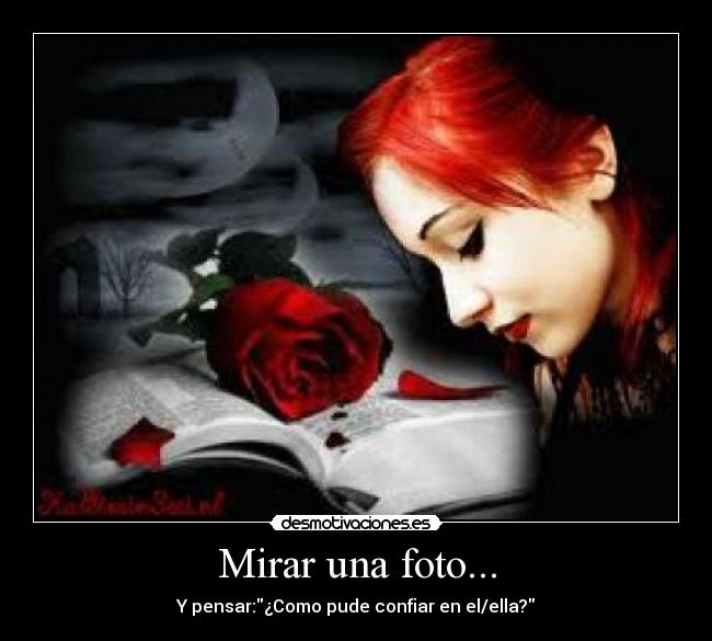 Mirar una foto... - Y pensar:¿Como pude confiar en el/ella?