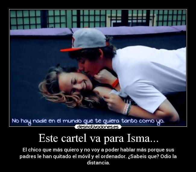 Este cartel va para Isma... -