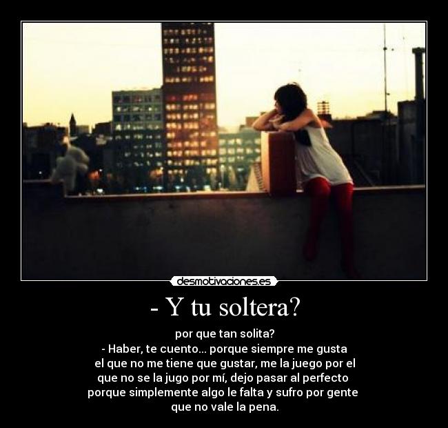 - Y tu soltera? -