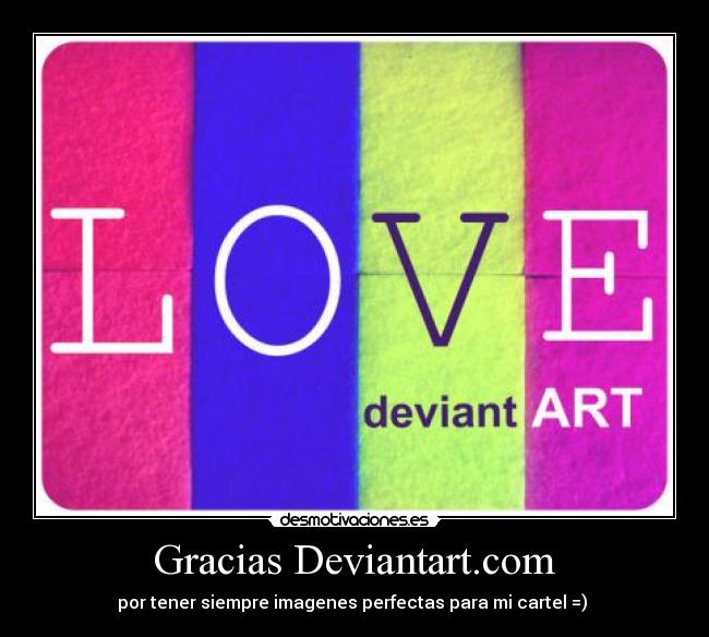 Gracias Deviantart.com - por tener siempre imagenes perfectas para mi cartel =) 