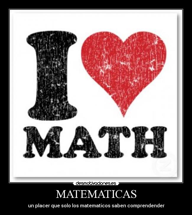 MATEMATICAS - un placer que solo los matematicos saben comprendender
