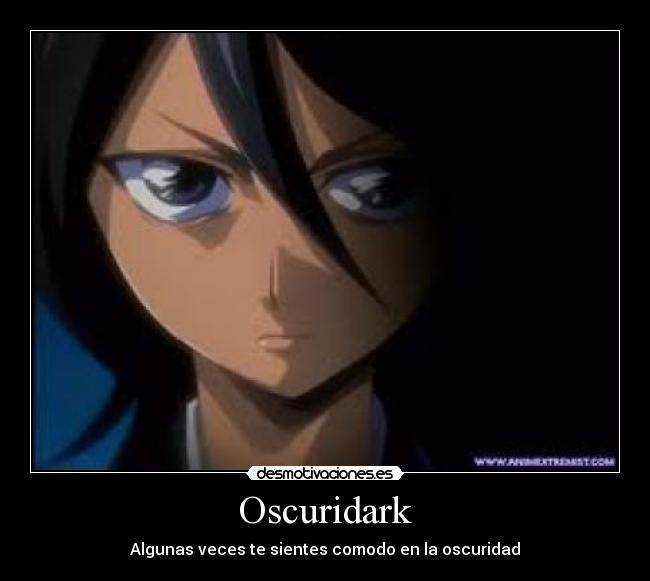 Oscuridark - Algunas veces te sientes comodo en la oscuridad