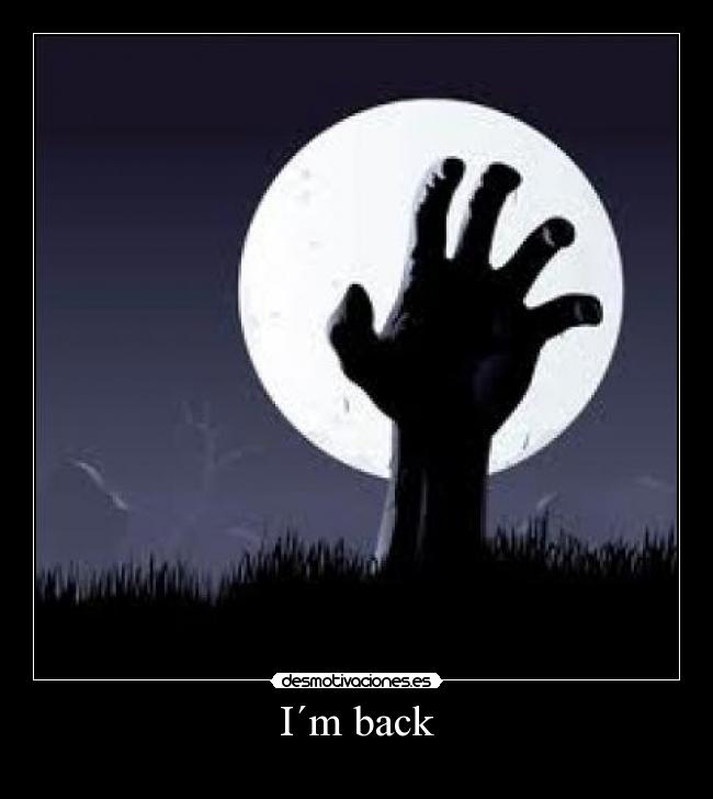I´m back -