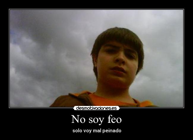 No soy feo - solo voy mal peinado