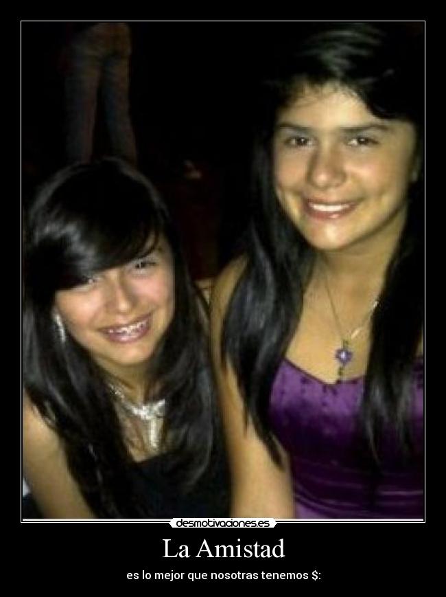 La Amistad - es lo mejor que nosotras tenemos $: