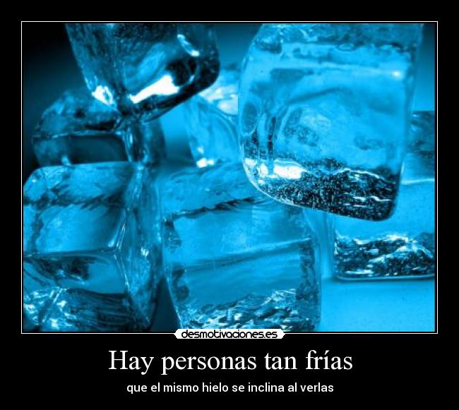 Hay personas tan frías -