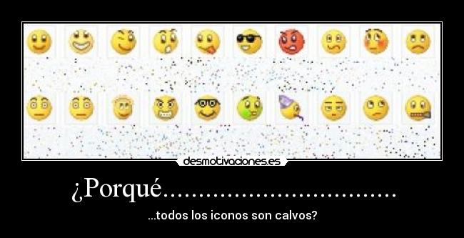 ¿Porqué................................. - ...todos los iconos son calvos?