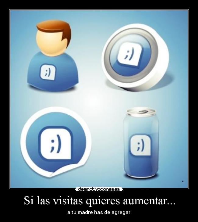 Si las visitas quieres aumentar... - 