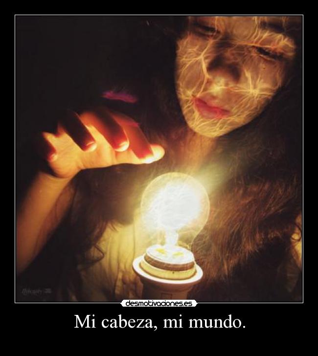 Mi cabeza, mi mundo. -