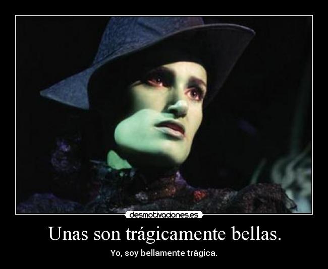Unas son trágicamente bellas. -