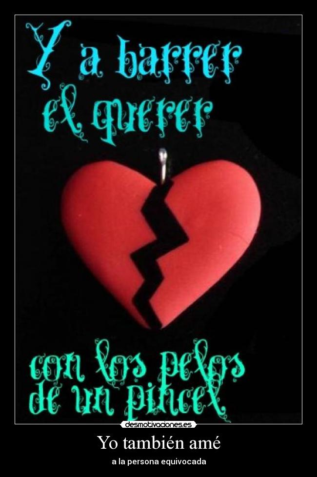 Yo también amé - a la persona equivocada