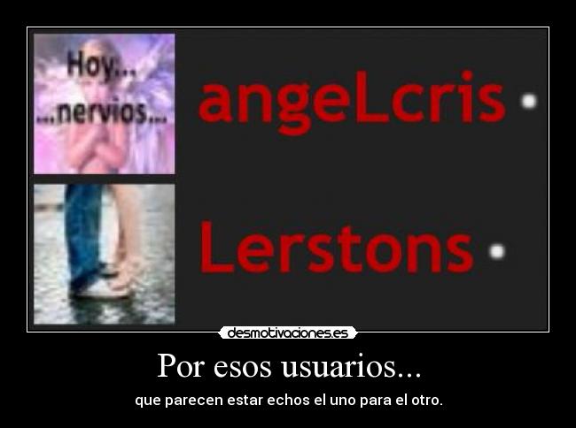 Por esos usuarios... - que parecen estar echos el uno para el otro.