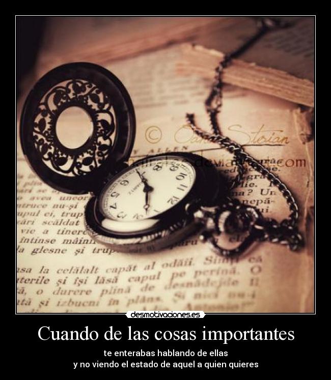 Cuando de las cosas importantes - te enterabas hablando de ellas
y no viendo el estado de aquel a quien quieres