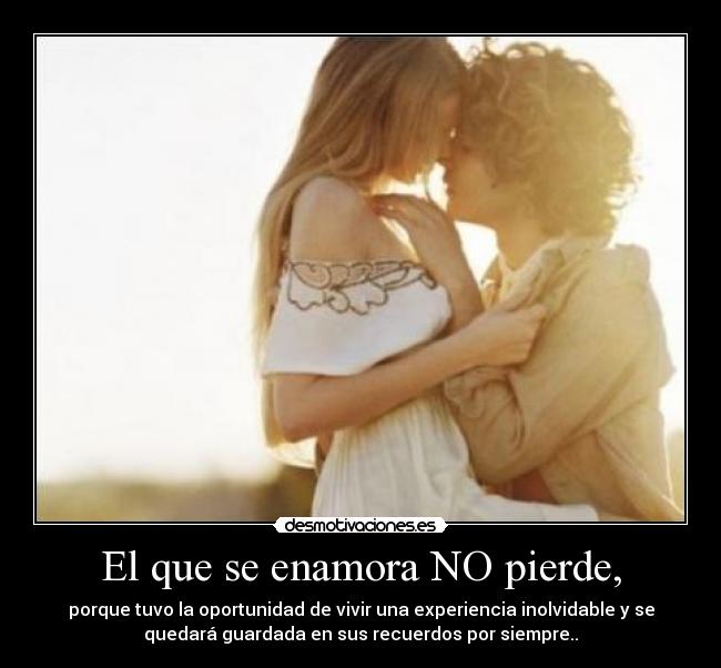 El que se enamora NO pierde, -