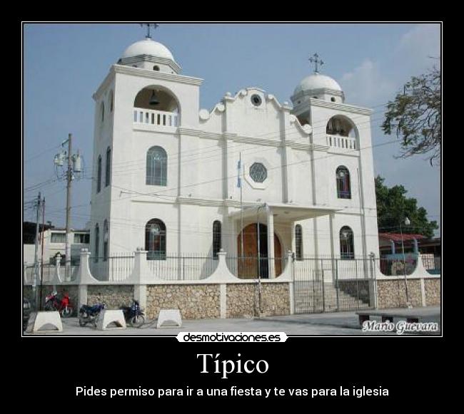 Típico - Pides permiso para ir a una fiesta y te vas para la iglesia
