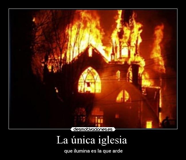 carteles unica iglesia que ilumina que arde drwn desmotivaciones