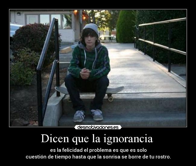 Dicen que la ignorancia -