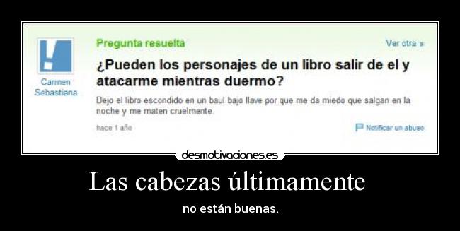 Las cabezas últimamente -