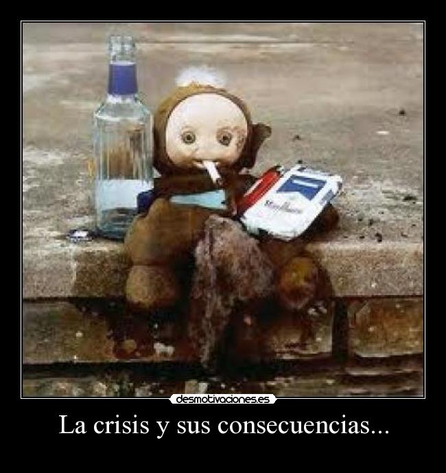 La crisis y sus consecuencias... -  