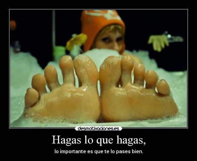 Hagas lo que hagas, - 