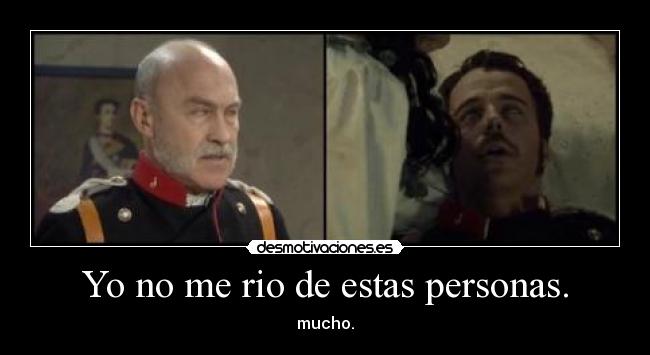 Yo no me rio de estas personas. - mucho.