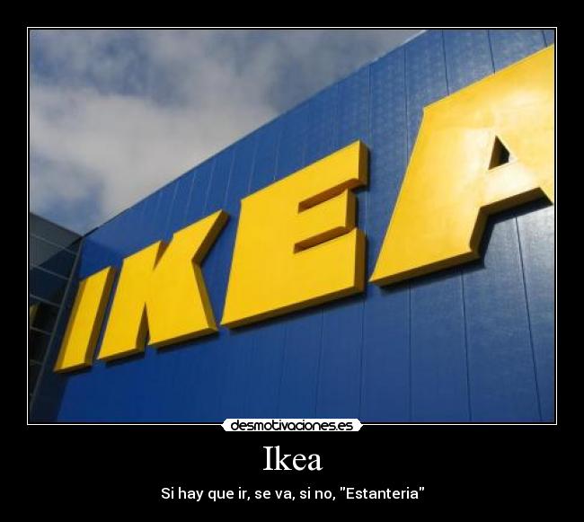 Ikea - Si hay que ir, se va, si no, Estanteria