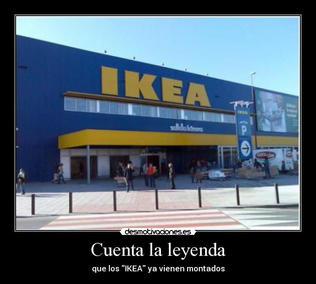 Cuenta la leyenda - que los IKEA ya vienen montados