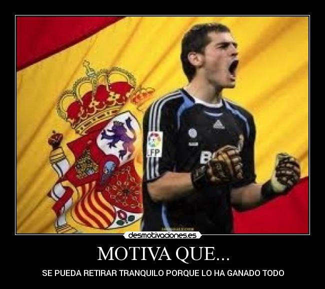 MOTIVA QUE... - SE PUEDA RETIRAR TRANQUILO PORQUE LO HA GANADO TODO