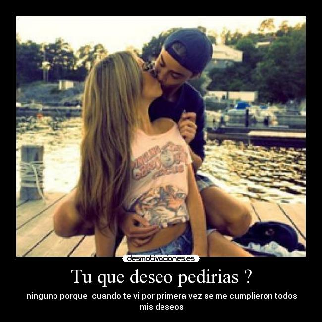 Tu que deseo pedirias ? - 