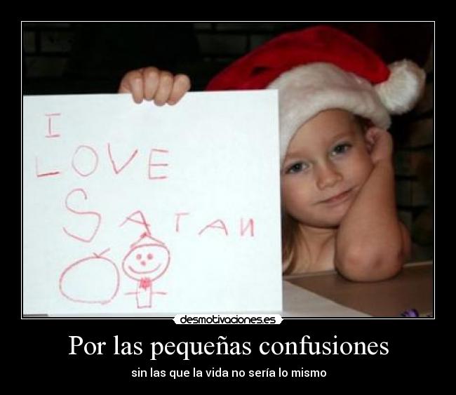 Por las pequeñas confusiones - sin las que la vida no sería lo mismo