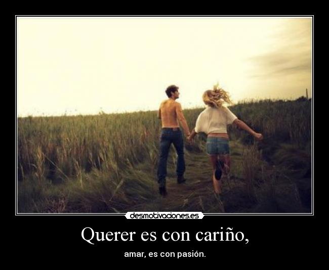 Querer es con cariño, -