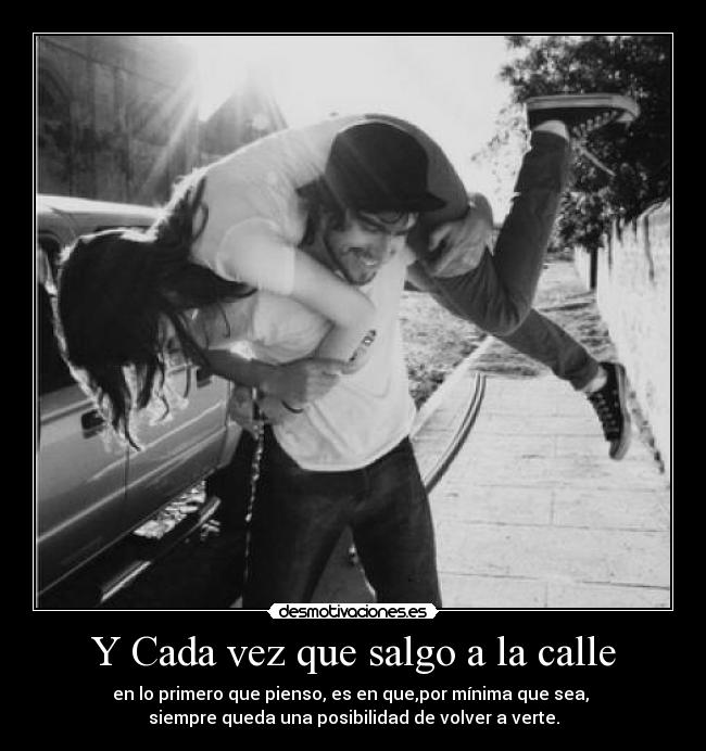 carteles cada vez que salgo calle pienso minima posiblidad volver verte footprintsinthesand desmotivaciones