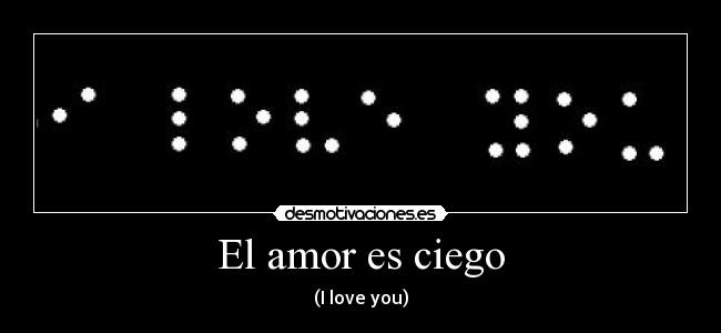 El amor es ciego - (I love you)