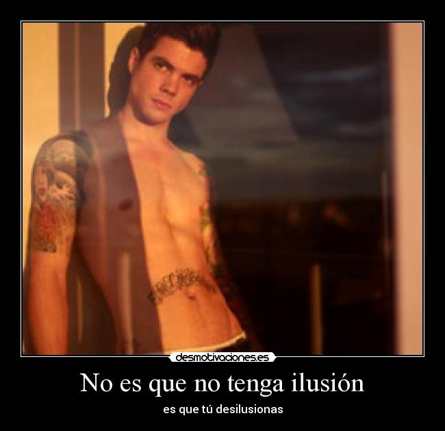 No es que no tenga ilusión -